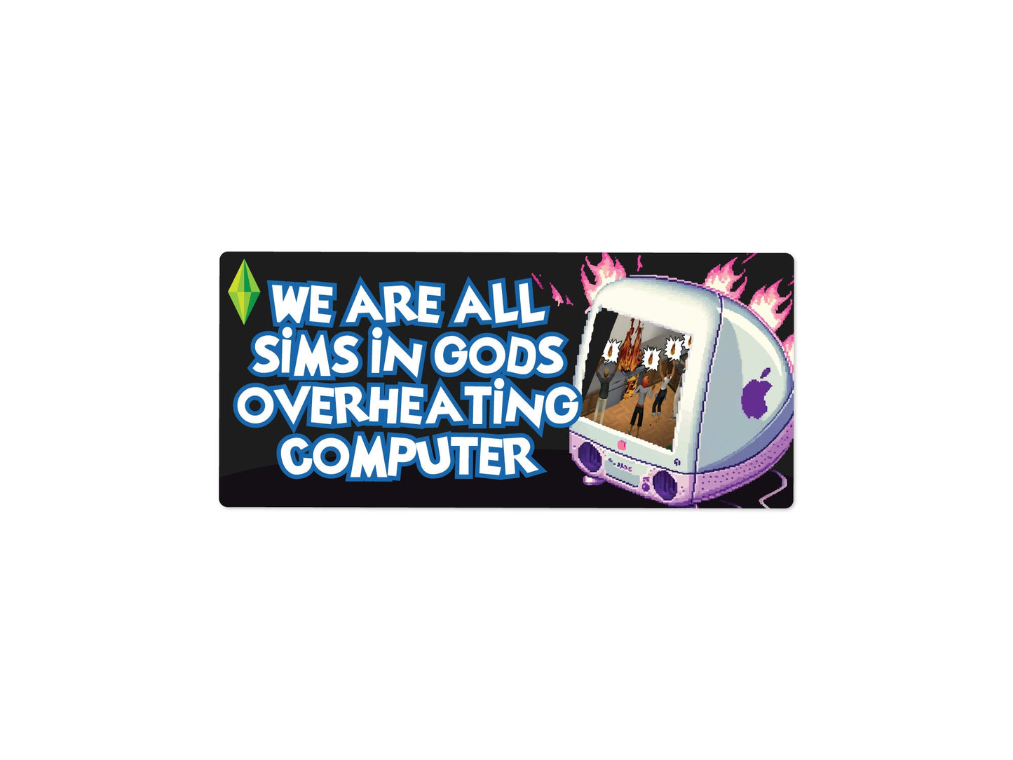 We Are All Sims in Gods Overheating Computer Funny Bumper Sticker or Magnet