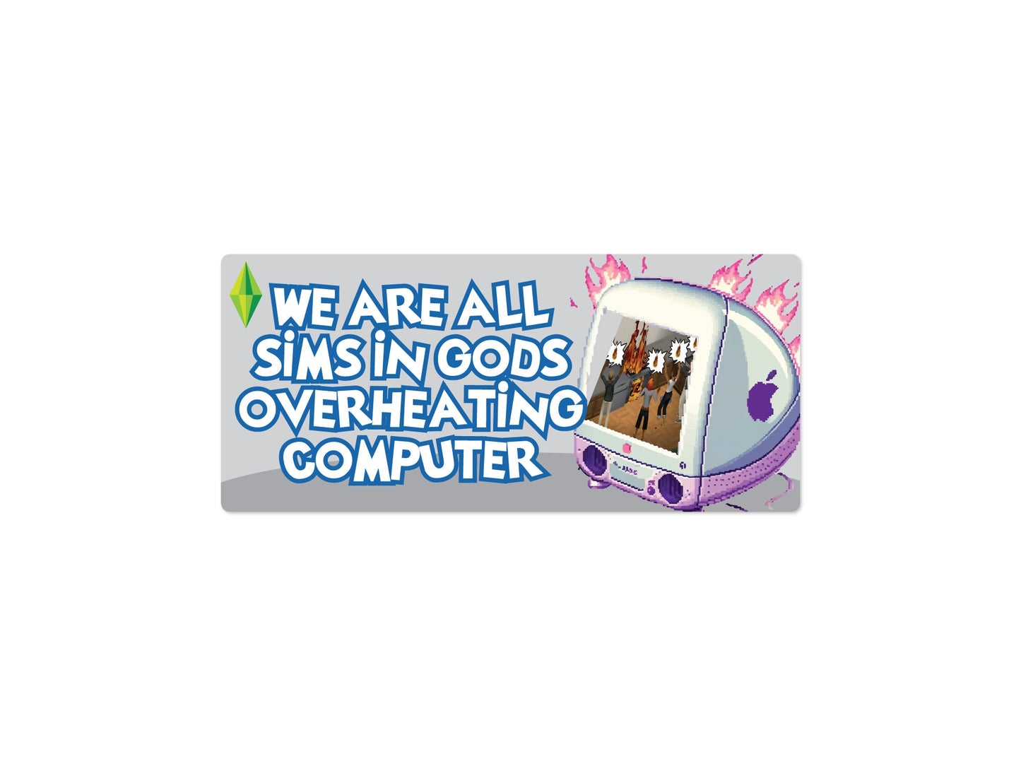 We Are All Sims in Gods Overheating Computer Funny Bumper Sticker or Magnet