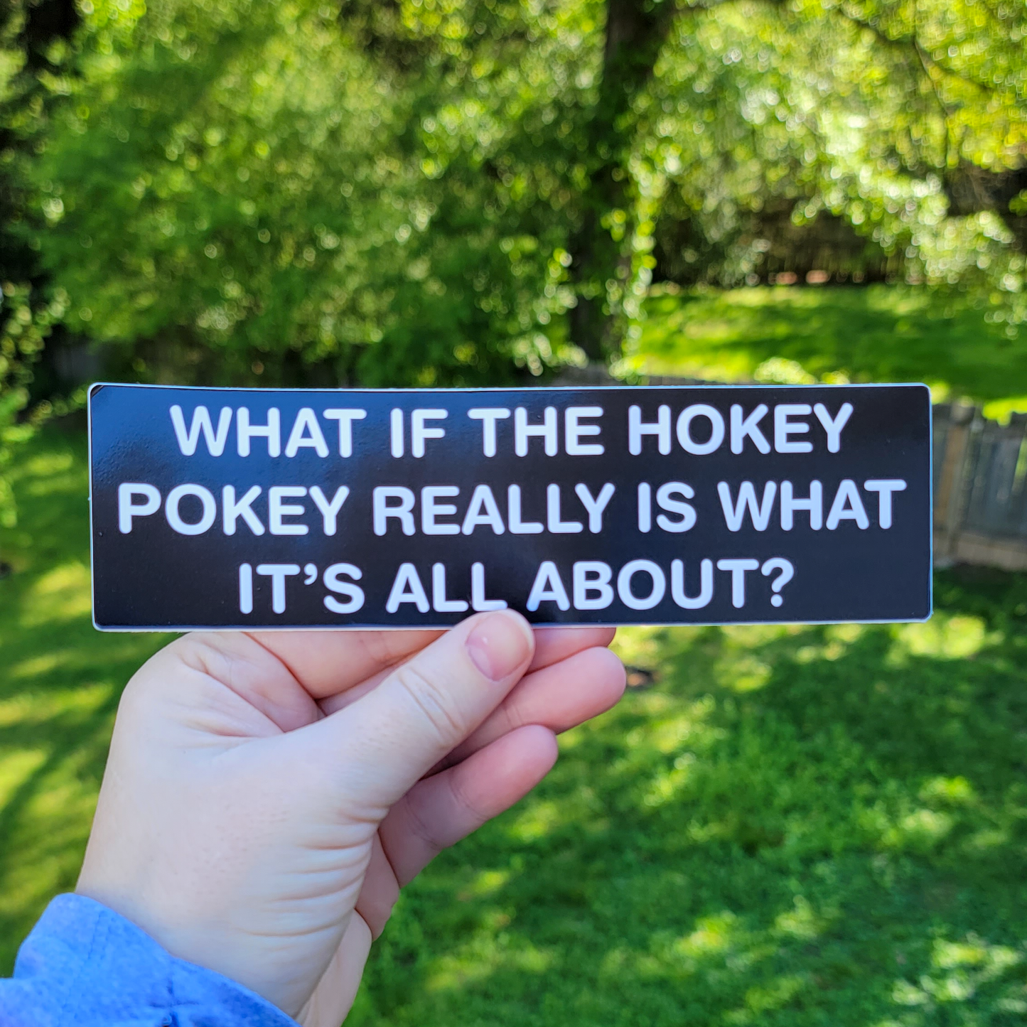 What If the Hokey Pokey Really Is What It’s All About? 7" Funny Bumper Sticker