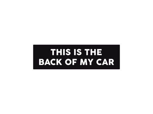 This is the Back of My Car 7" Funny Bumper Sticker