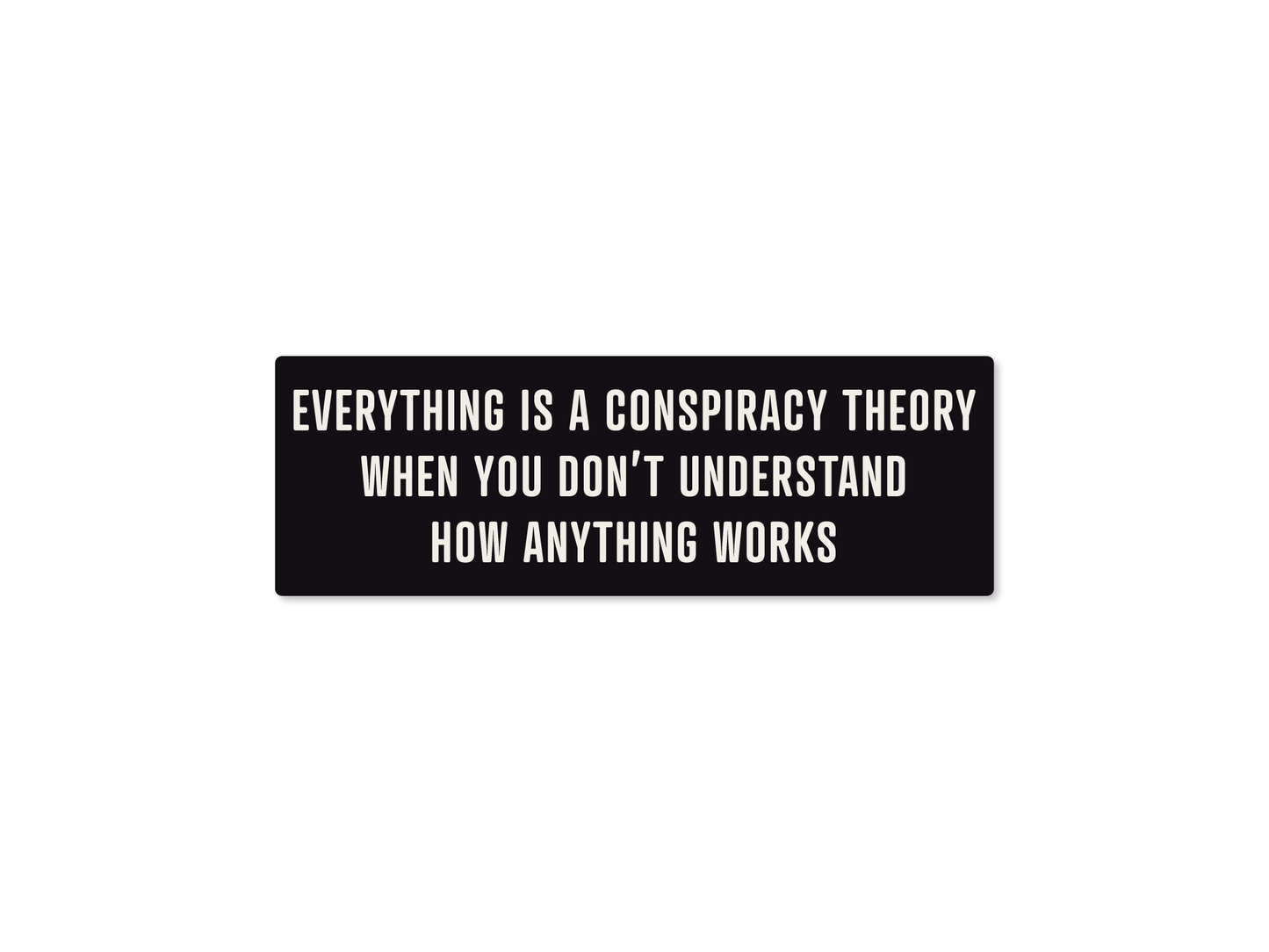 Everything is a Conspiracy Funny Bumper Sticker