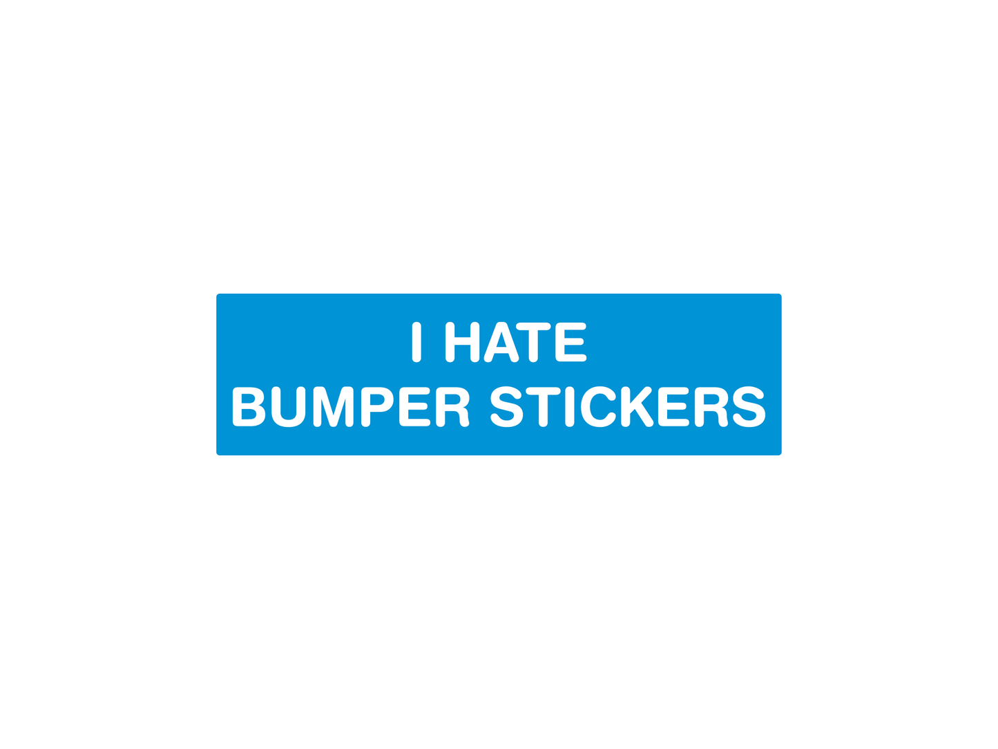 I Hate Bumper Stickers 7" Funny Bumper Sticker