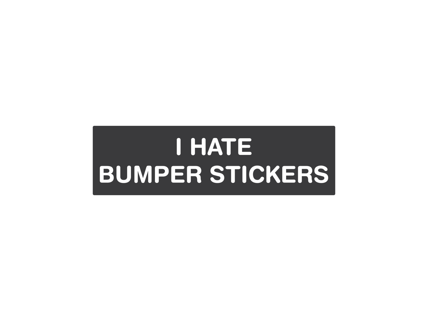 I Hate Bumper Stickers 7" Funny Bumper Sticker