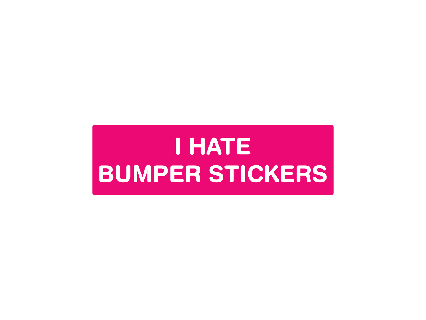 I Hate Bumper Stickers 7" Funny Bumper Sticker