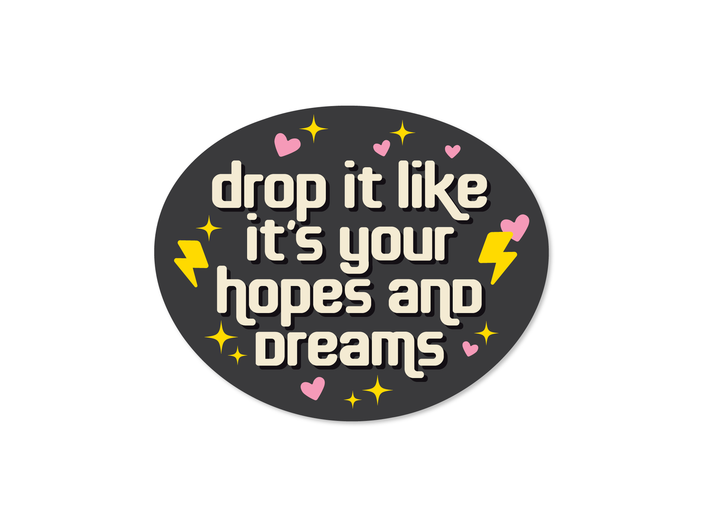 Hopes and Dreams - Demotivational 3" Funny Sticker