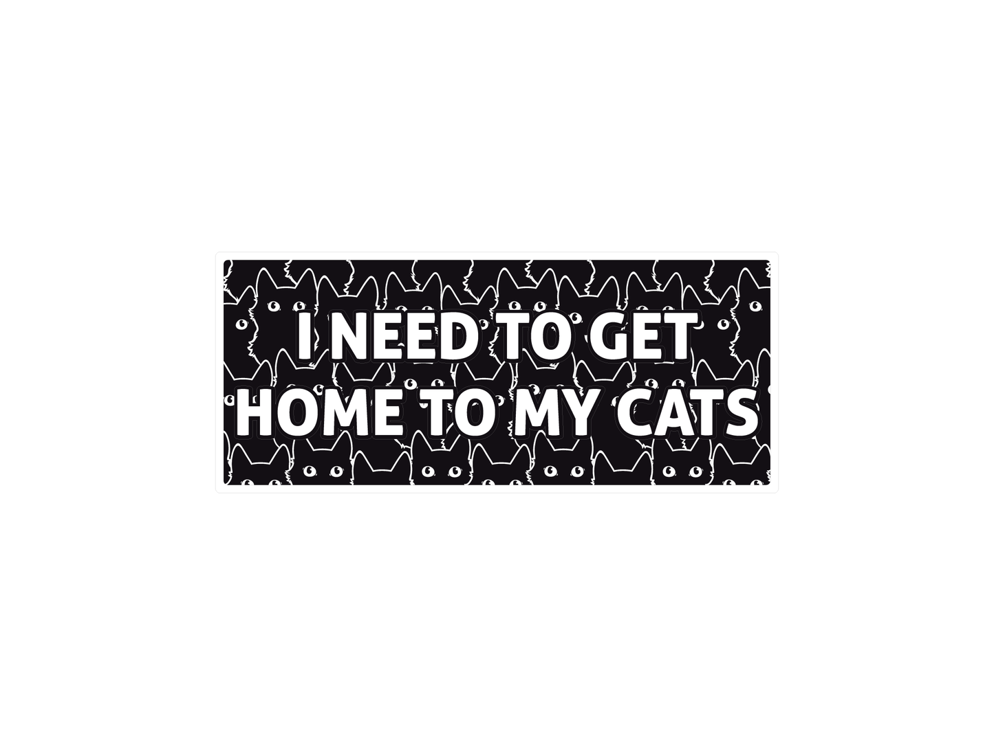 I Need to Get Home to My Cats 7" Funny Bumper Sticker