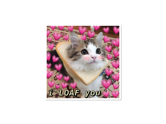 I Loaf you 3" Funny Sticker