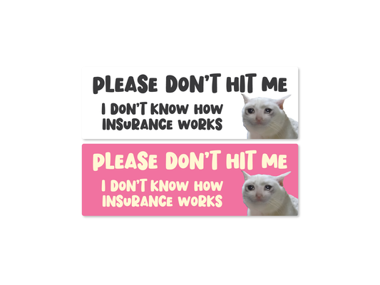 Please Don’t Hit Me, I Don’t Know How Insurance Works Cat Funny Bumper Sticker or Magnet (Copy)