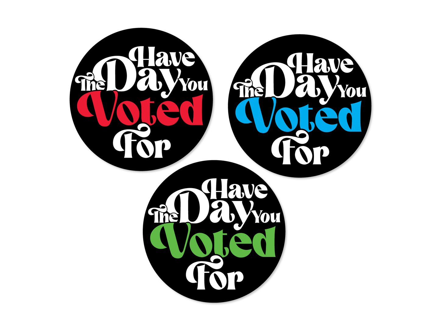 Have The Day You Voted For Funny Sticker