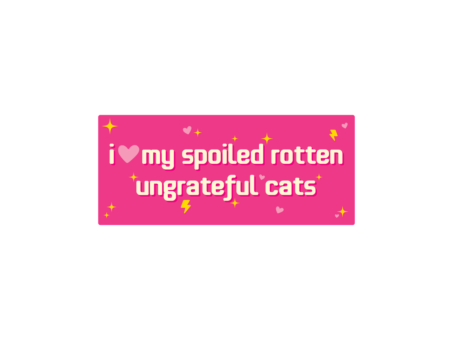 I Love My Spoiled Rotten Ungrateful Cats 7" Funny Bumper Sticker